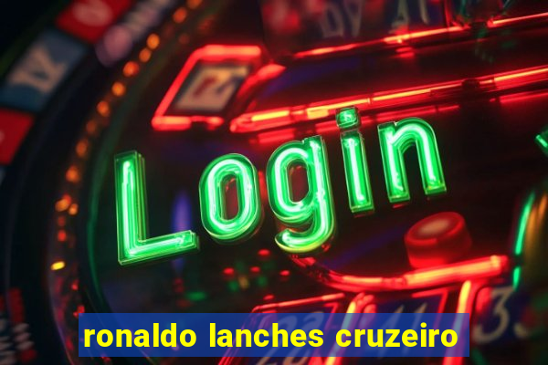 ronaldo lanches cruzeiro